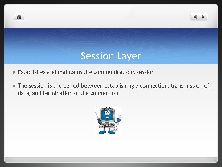 Session Layer l Establishes and maintains the communications session l The session is the