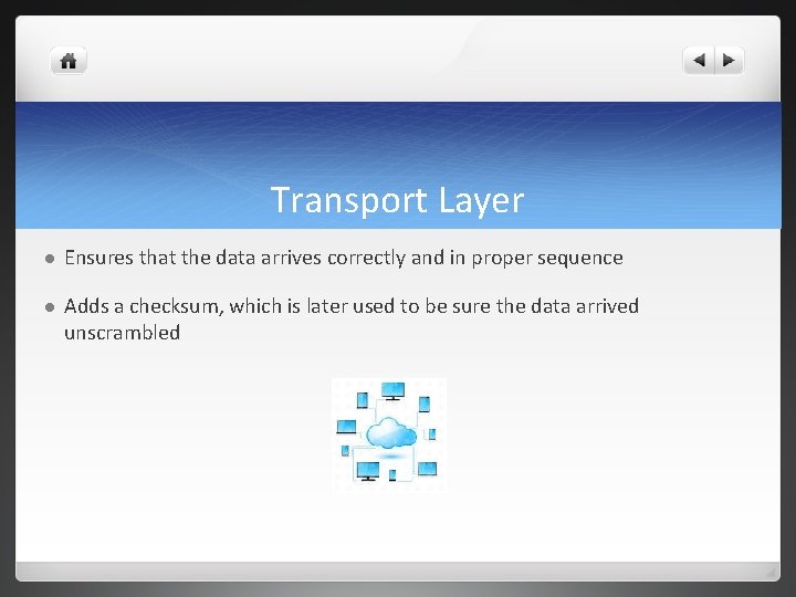 Transport Layer l Ensures that the data arrives correctly and in proper sequence l