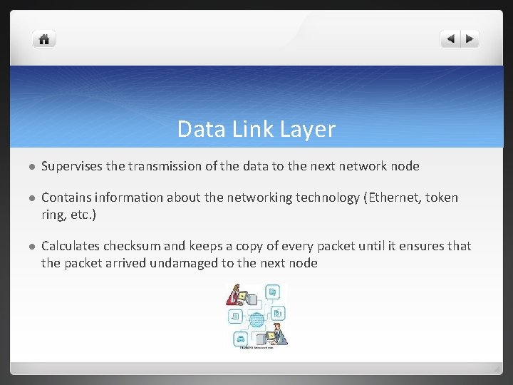 Data Link Layer l Supervises the transmission of the data to the next network