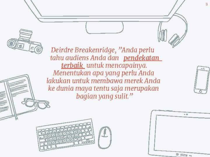 14 Deirdre Breakenridge, ”Anda perlu tahu audiens Anda dan pendekatan terbaik untuk mencapainya. Menentukan