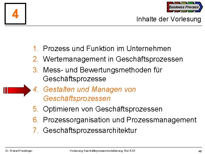 Business Process 4 Inhalte der Vorlesung 1. Prozess und Funktion im Unternehmen 2. Wertemanagement