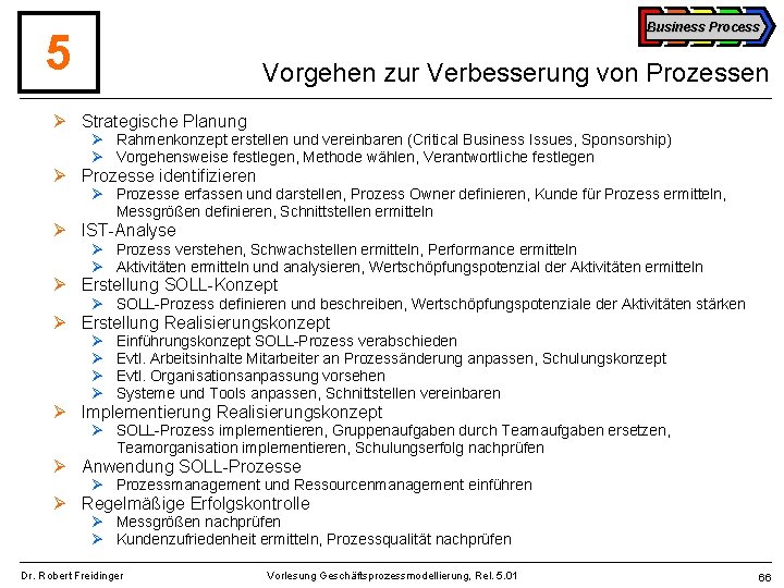 Business Process 5 Vorgehen zur Verbesserung von Prozessen Ø Strategische Planung Ø Rahmenkonzept erstellen