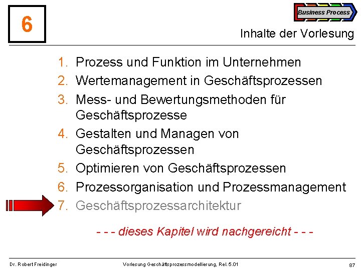 Business Process 6 Inhalte der Vorlesung 1. Prozess und Funktion im Unternehmen 2. Wertemanagement