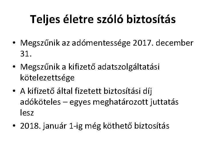 Teljes életre szóló biztosítás • Megszűnik az adómentessége 2017. december 31. • Megszűnik a