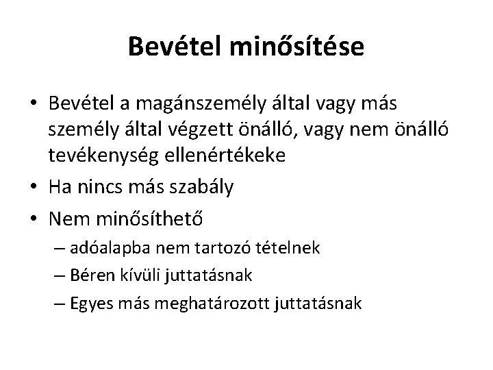 Bevétel minősítése • Bevétel a magánszemély által vagy más személy által végzett önálló, vagy