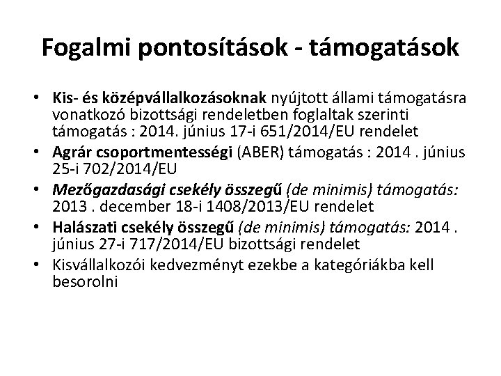 Fogalmi pontosítások - támogatások • Kis- és középvállalkozásoknak nyújtott állami támogatásra vonatkozó bizottsági rendeletben