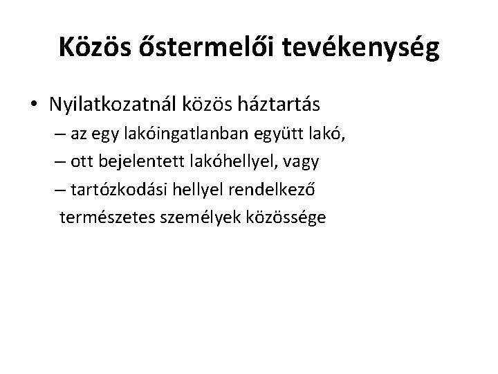 Közös őstermelői tevékenység • Nyilatkozatnál közös háztartás – az egy lakóingatlanban együtt lakó, –