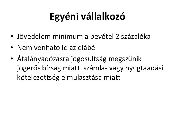 Egyéni vállalkozó • Jövedelem minimum a bevétel 2 százaléka • Nem vonható le az