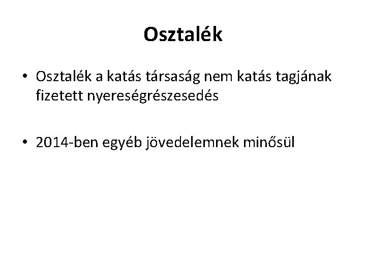 Osztalék • Osztalék a katás társaság nem katás tagjának fizetett nyereségrészesedés • 2014 -ben