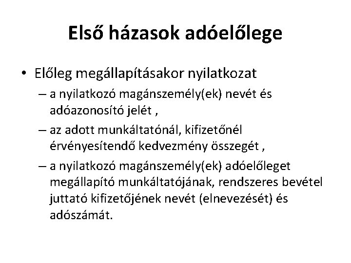 Első házasok adóelőlege • Előleg megállapításakor nyilatkozat – a nyilatkozó magánszemély(ek) nevét és adóazonosító