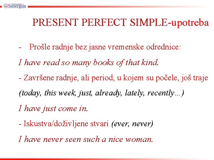 PRESENT PERFECT SIMPLE-upotreba - Prošle radnje bez jasne vremenske odrednice: I have read so