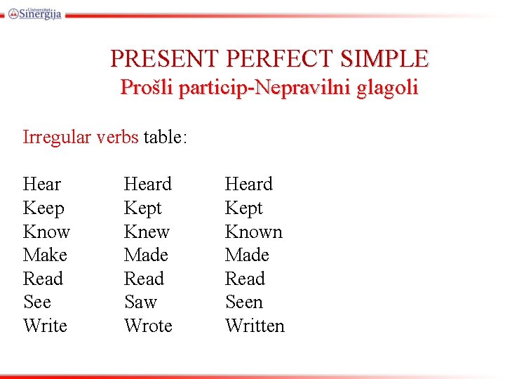 PRESENT PERFECT SIMPLE Prošli particip-Nepravilni glagoli Irregular verbs table: Hear Keep Know Make Read