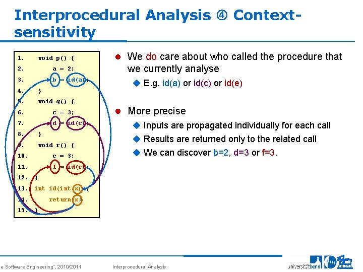 Interprocedural Analysis Contextsensitivity 1. void p() { 2. a = 2; 3. b =
