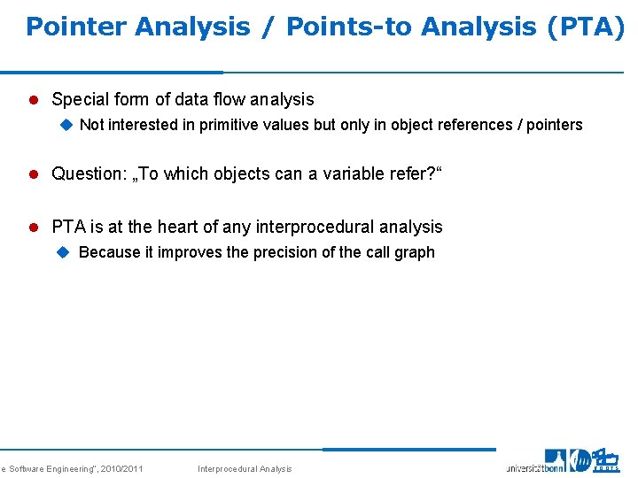 Pointer Analysis / Points-to Analysis (PTA) l Special form of data flow analysis u