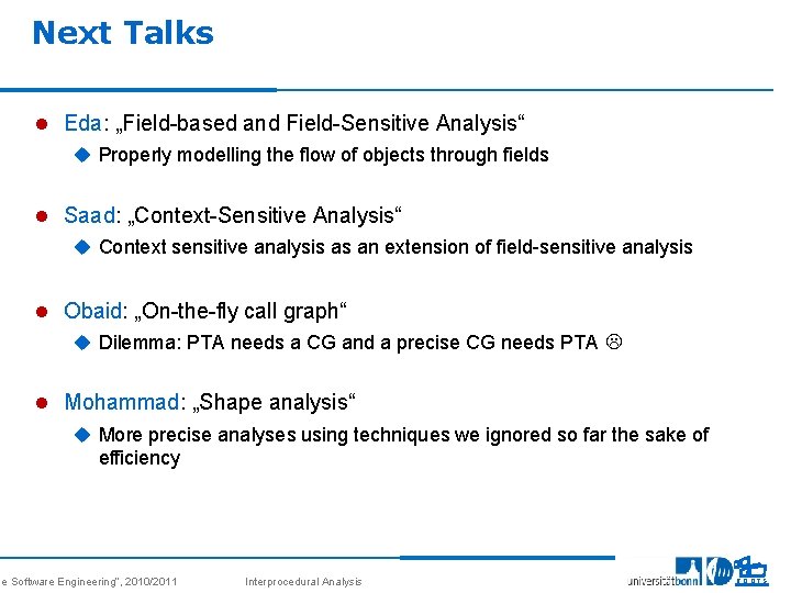 Next Talks l Eda: „Field-based and Field-Sensitive Analysis“ u Properly modelling the flow of