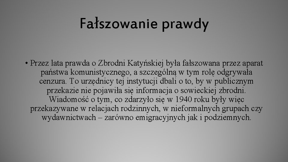 Fałszowanie prawdy • Przez lata prawda o Zbrodni Katyńskiej była fałszowana przez aparat państwa