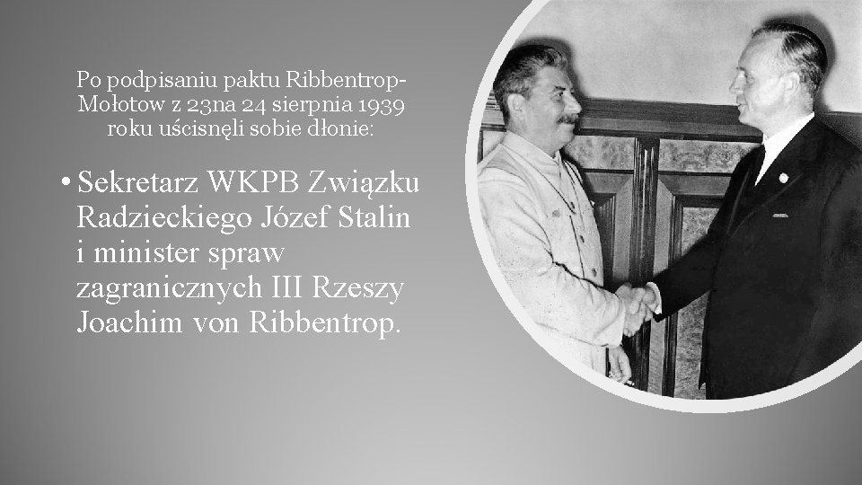 Po podpisaniu paktu Ribbentrop. Mołotow z 23 na 24 sierpnia 1939 roku uścisnęli sobie