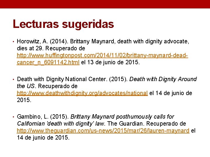 Lecturas sugeridas • Horowitz, A. (2014). Brittany Maynard, death with dignity advocate, dies at