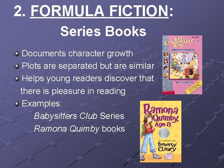 2. FORMULA FICTION: Series Books Documents character growth Plots are separated but are similar
