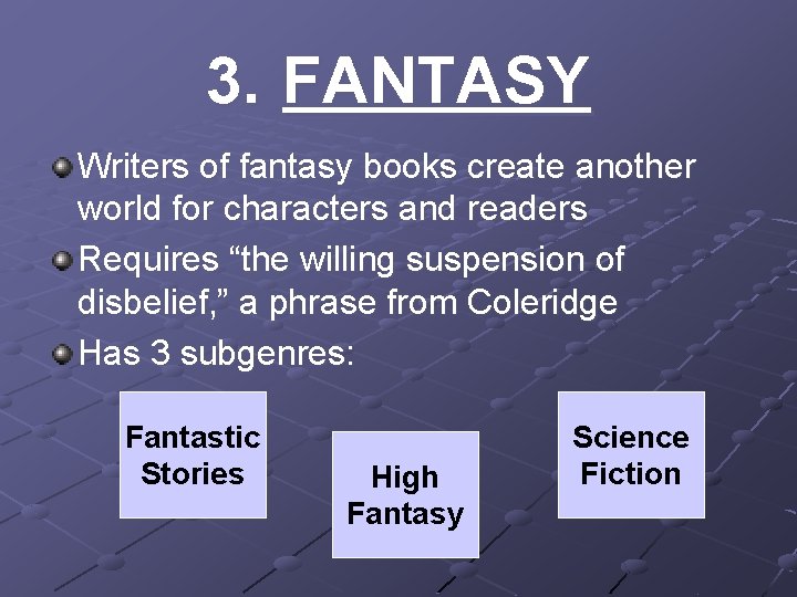 3. FANTASY Writers of fantasy books create another world for characters and readers Requires