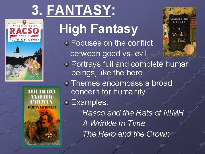 3. FANTASY: High Fantasy Focuses on the conflict between good vs. evil Portrays full