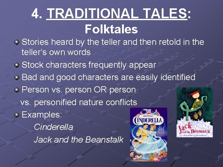 4. TRADITIONAL TALES: Folktales Stories heard by the teller and then retold in the