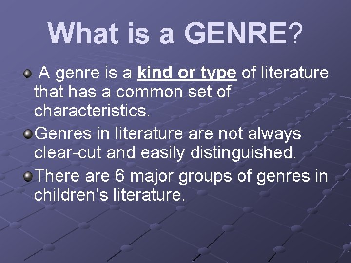 What is a GENRE? A genre is a kind or type of literature that