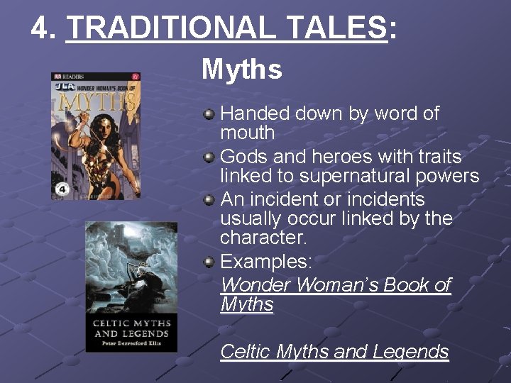 4. TRADITIONAL TALES: Myths Handed down by word of mouth Gods and heroes with