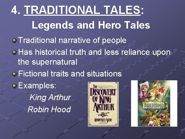 4. TRADITIONAL TALES: Legends and Hero Tales Traditional narrative of people Has historical truth