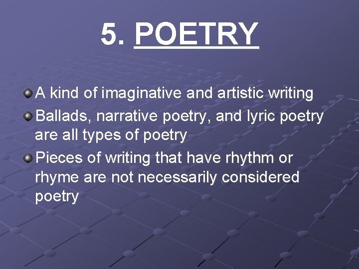 5. POETRY A kind of imaginative and artistic writing Ballads, narrative poetry, and lyric