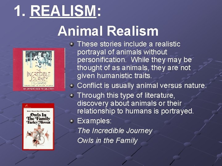 1. REALISM: Animal Realism These stories include a realistic portrayal of animals without personification.