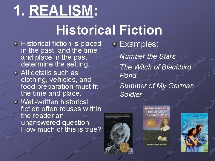 1. REALISM: Historical Fiction Historical fiction is placed in the past, and the time