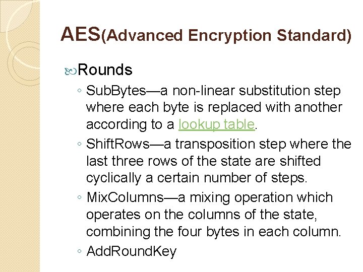 AES(Advanced Encryption Standard) Rounds ◦ Sub. Bytes—a non-linear substitution step where each byte is AES(Advanced Encryption Standard) Rounds ◦ Sub. Bytes—a non-linear substitution step where each byte is