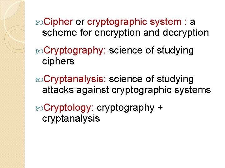  Cipher or cryptographic system : a scheme for encryption and decryption Cryptography: ciphers