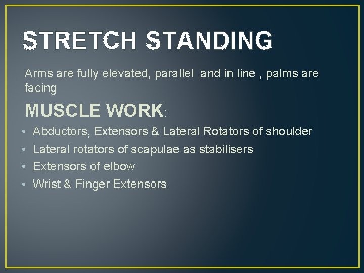 STRETCH STANDING Arms are fully elevated, parallel and in line , palms are facing