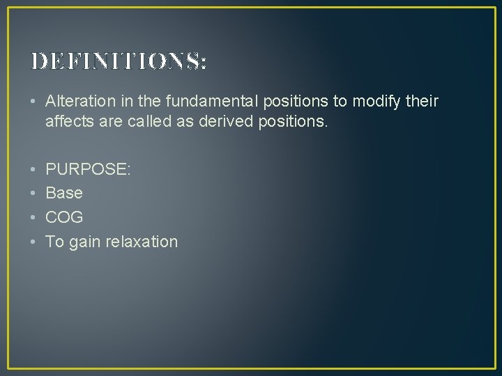 DEFINITIONS: • Alteration in the fundamental positions to modify their affects are called as