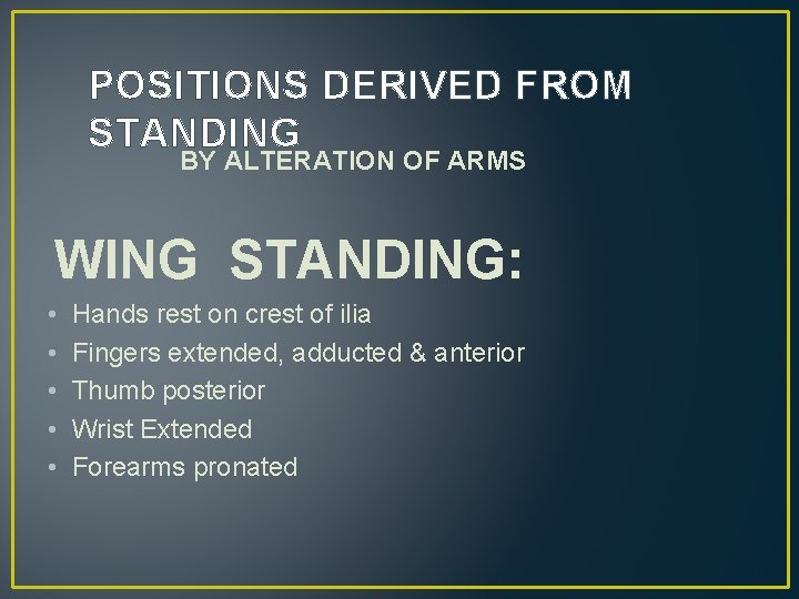 POSITIONS DERIVED FROM STANDING BY ALTERATION OF ARMS WING STANDING: • • • Hands