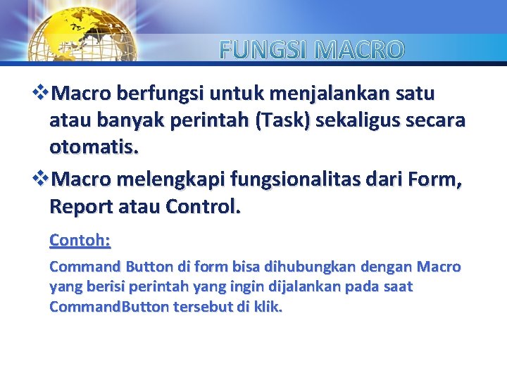 FUNGSI MACRO LOGO v. Macro berfungsi untuk menjalankan satu atau banyak perintah (Task) sekaligus
