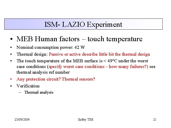 ISM- LAZIO Experiment • MEB Human factors – touch temperature • Nominal consumption power: