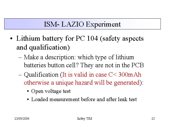 ISM- LAZIO Experiment • Lithium battery for PC 104 (safety aspects and qualification) –