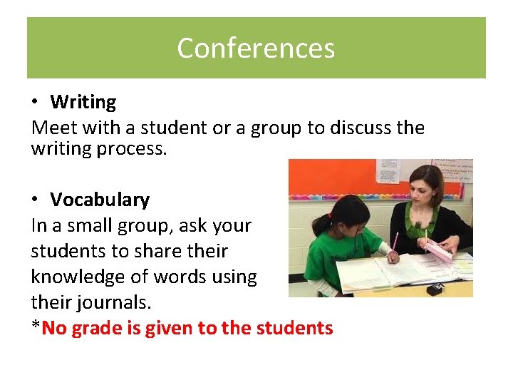 Conferences • Writing Meet with a student or a group to discuss the writing