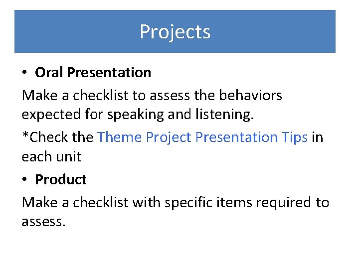 Projects • Oral Presentation Make a checklist to assess the behaviors expected for speaking