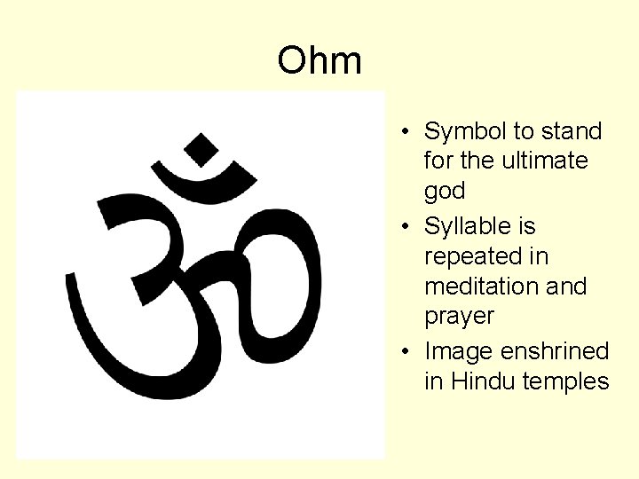 Ohm • Symbol to stand for the ultimate god • Syllable is repeated in