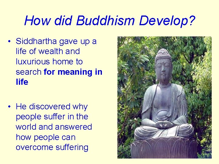 How did Buddhism Develop? • Siddhartha gave up a life of wealth and luxurious