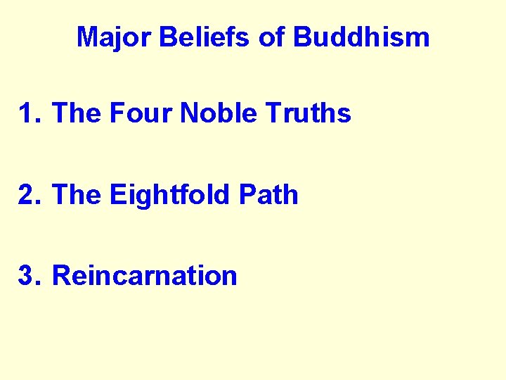 Major Beliefs of Buddhism 1. The Four Noble Truths 2. The Eightfold Path 3.