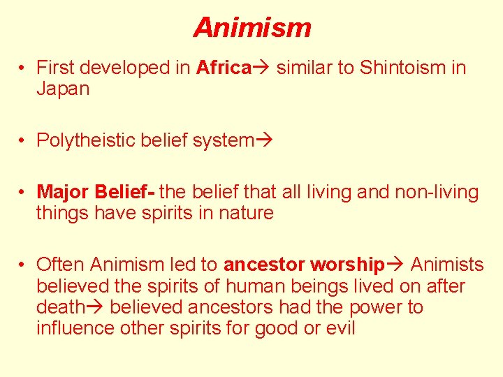 Animism • First developed in Africa similar to Shintoism in Japan • Polytheistic belief