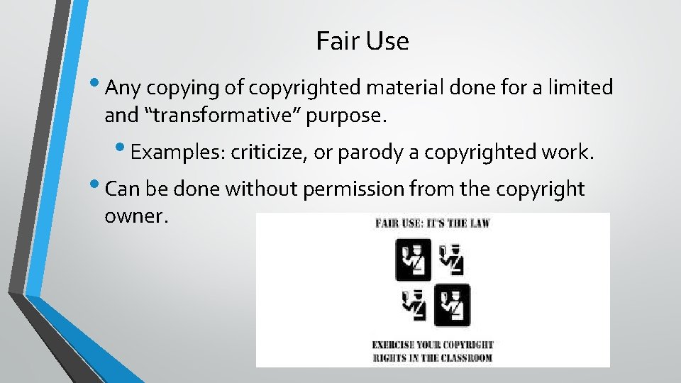 Fair Use • Any copying of copyrighted material done for a limited and “transformative”