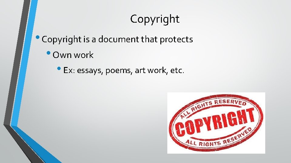 Copyright • Copyright is a document that protects • Own work • Ex: essays,