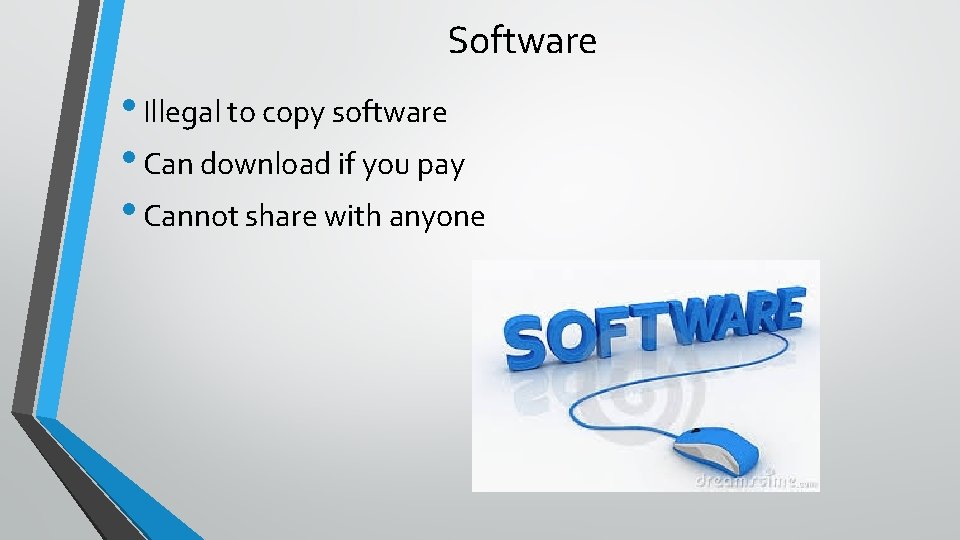 Software • Illegal to copy software • Can download if you pay • Cannot