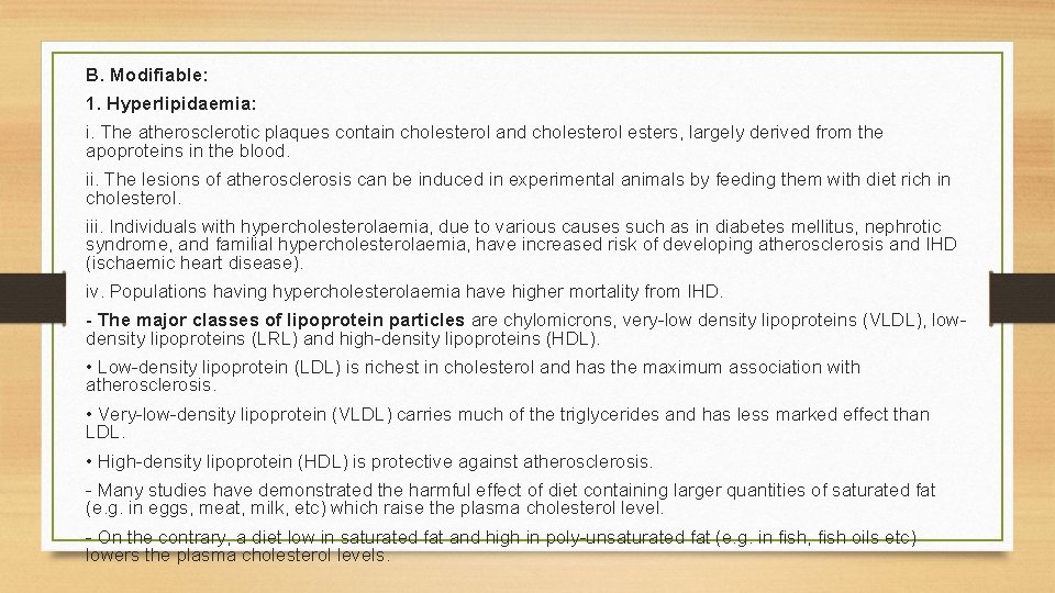 B. Modifiable: 1. Hyperlipidaemia: i. The atherosclerotic plaques contain cholesterol and cholesterol esters, largely